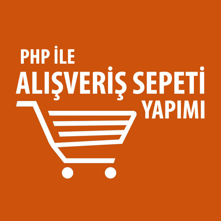 PHP ile Alışveriş Sepeti Oluşturmak